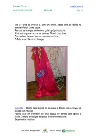 
    Lucia Zani 			                                                                   www.luciazani.pt
    www.luciazani.pt
	   A Arte de ReuTILIZAR 		                         FICHA 50	                                Pág. 2/2




                   
      
                         Deixe secar.
      
      
      
      
      




                  
      
                 
      
      
      

               Edição: Câmara Municipal de Sintra         Patrocínio: Tratolixo
 