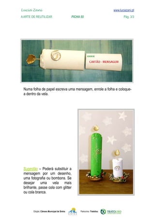 Lucia Zani 			                                                                   www.luciazani.pt
    
	   A Arte de ReuTILIZAR 		                FICHA 55	
    www.luciazani.pt                Pág. 3/3




      
      




          
         
      
         
      
      



               Edição: Câmara Municipal de Sintra       Patrocínio: Tratolixo
 