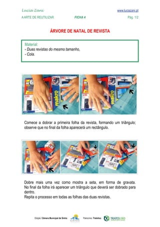 Lucia Zani 			                                                                   www.luciazani.pt
	   
    A Arte de ReuTILIZAR 	 	                FICHA 4	                                            Pág. 1/2
    www.luciazani.pt

                               

      
      
      




                
      




                 
      
      
      



               Edição: Câmara Municipal de Sintra       Patrocínio: Tratolixo
 