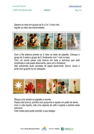 Lucia Zani 			                                                                    www.luciazani.pt
    
	   A Arte de ReuTILIZAR 	 	                FICHA 5	
    www.luciazani.pt                 Pág. 2/3




      
      




                   
      
                 
      
              secar 
                                                                    Deixe 
      




      
      
      
      
      




               Edição: Câmara Municipal de Sintra        Patrocínio: Tratolixo
 