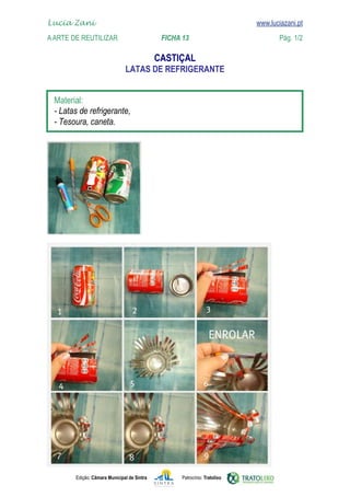 Lucia Zani 			                                                                   www.luciazani.pt
    
	   www.luciazani.pt
    A Arte de ReuTILIZAR 		                FICHA 13	                                            Pág. 1/2

                                                    
                                      


      
      
      




               Edição: Câmara Municipal de Sintra        Patrocínio: Tratolixo
 