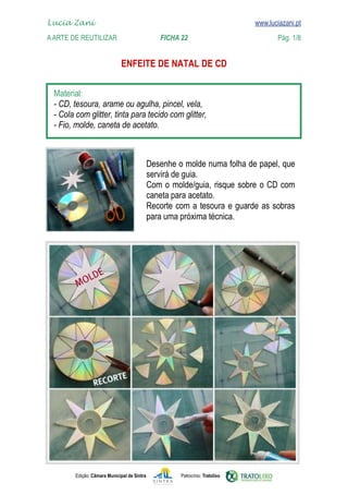 Lucia Zani 			                                                                    www.luciazani.pt
    
	   A Arte de ReuTILIZAR 		                FICHA 22	
    www.luciazani.pt                Pág. 1/8


                                    

      
      
      
      



                                                    
                                                    
                                                           
                                                    
                                                          
                                                    




               Edição: Câmara Municipal de Sintra             Patrocínio: Tratolixo
 