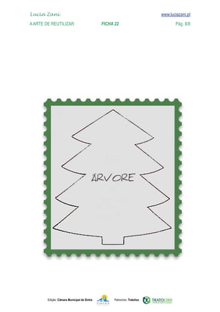 Lucia Zani 			                                                                   www.luciazani.pt
	   
    A Arte de ReuTILIZAR 	 	               FICHA 22	                                            Pág. 8/8
    www.luciazani.pt




               Edição: Câmara Municipal de Sintra       Patrocínio: Tratolixo
 