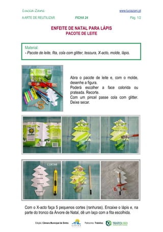 Lucia Zani 			                                                                   www.luciazani.pt
    
	   A Arte de ReuTILIZAR 		                FICHA 24	
    www.luciazani.pt                Pág. 1/2


                               
                                              


      
      




                                                            
                                                    
                                                         
                                                    
                                                          
                                                    
                                                    Deixe secar.
                                                    




      
      

               Edição: Câmara Municipal de Sintra            Patrocínio: Tratolixo
 