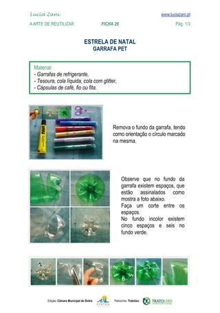 Lucia Zani 			                                                                   www.luciazani.pt
    
	   A Arte de ReuTILIZAR 		                FICHA 26	                                            Pág. 1/3
    www.luciazani.pt
                                                  
                                          
                                                    


      
      
      
      




                                                          
                                                          orientação o círculo marcado
                                                          como   
                                                          
                                                          na mesma.




                                                                    
                                                                
                                                                  
                                                                
                                                                    
                                                                
                                                                   
                                                                    
                                                                




               Edição: Câmara Municipal de Sintra          Patrocínio: Tratolixo
 