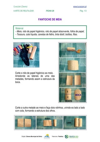 Lucia Zani 			                                                                   www.luciazani.pt
	   
    A Arte de ReuTILIZAR 		                FICHA 28	                                            Pág. 1/3
    www.luciazani.pt

                                          


      
      
      




      
           
      
      




      
      




               Edição: Câmara Municipal de Sintra       Patrocínio: Tratolixo
 