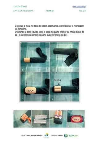 Lucia Zani 			                                                                   www.luciazani.pt
	   
    A Arte de ReuTILIZAR 		                FICHA 28	                                            Pág. 2/3
    www.luciazani.pt




      
      
      
      




               Edição: Câmara Municipal de Sintra       Patrocínio: Tratolixo
 