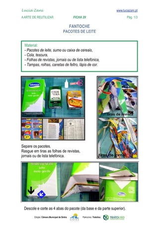Lucia Zani 			                                                                   www.luciazani.pt
    
	   www.luciazani.pt
    A Arte de ReuTILIZAR 		                FICHA 29	                                            Pág. 1/3

                                                    
                                             


      
      
      
      
      




    
    
    




      
               Edição: Câmara Municipal de Sintra        Patrocínio: Tratolixo
 