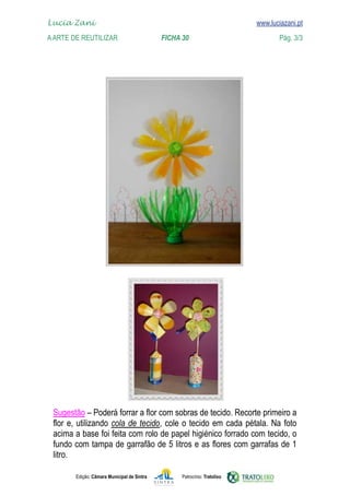 Lucia Zani 			                                                                   www.luciazani.pt
    
	   www.luciazani.pt
    A Arte de ReuTILIZAR 		                FICHA 30	                                           Pág. 3/3




      
                   
      
      
      

               Edição: Câmara Municipal de Sintra       Patrocínio: Tratolixo
 