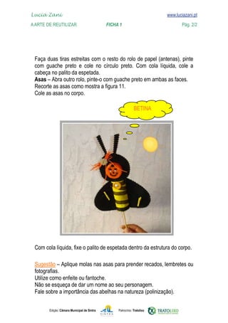 Edição: Câmara Municipal de Sintra Patrocínio: Tratolixo
Lucia Zani 			 www.luciazani.pt
AArte de ReuTILIZAR 		 FICHA 1 Pág. 2/2

www.luciazani.pt

            













Não se esqueça de dar um nome ao seu personagem.
 