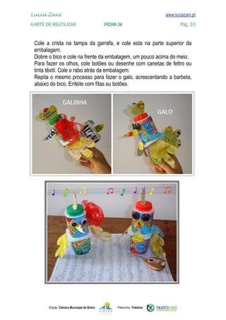 Edição: Câmara Municipal de Sintra Patrocínio: Tratolixo
Lucia Zani 			 www.luciazani.pt
AArte de ReuTILIZAR 		 FICHA 34 Pág. 2/3

www.luciazani.pt
             







 