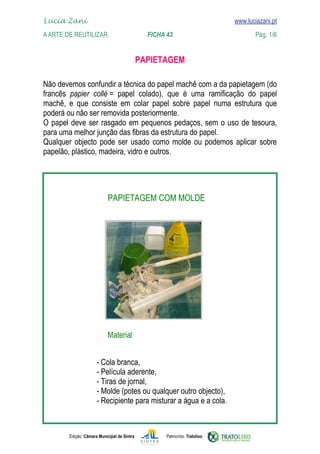 Edição: Câmara Municipal de Sintra Patrocínio: Tratolixo

www.luciazani.pt



          
           













Lucia Zani 			 www.luciazani.pt
AArte de ReuTILIZAR FICHA 43 Pág. 1/6
 