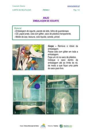 Edição: Câmara Municipal de Sintra Patrocínio: Tratolixo
Lucia Zani 			 www.luciazani.pt
AArte de ReuTILIZAR 		 FICHA 3 Pág. 1/4

www.luciazani.pt







     




    
     
      

 