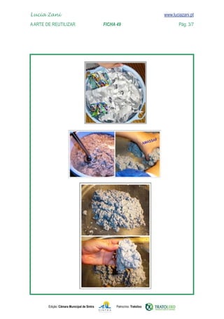 Edição: Câmara Municipal de Sintra Patrocínio: Tratolixo

www.luciazani.pt



Lucia Zani 			 www.luciazani.pt
AArte de ReuTILIZAR FICHA 49 Pág. 3/7
 