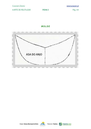 Edição: Câmara Municipal de Sintra Patrocínio: Tratolixo

www.luciazani.pt

Lucia Zani 			 www.luciazani.pt
AArte de ReuTILIZAR 		 FICHA 3 Pág. 4/4
 