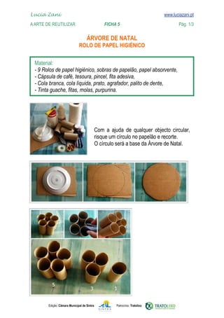 Edição: Câmara Municipal de Sintra Patrocínio: Tratolixo

www.luciazani.pt







      


Lucia Zani 			 www.luciazani.pt
AArte de ReuTILIZAR 		 FICHA 5 Pág. 1/3
 