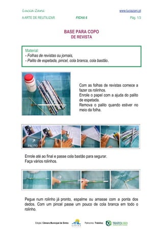 Edição: Câmara Municipal de Sintra Patrocínio: Tratolixo
Lucia Zani 			 www.luciazani.pt
AArte de ReuTILIZAR 		 FICHA 6 Pág. 1/3

www.luciazani.pt




.




     

           
            



Pegue num rolinho já pronto,
 