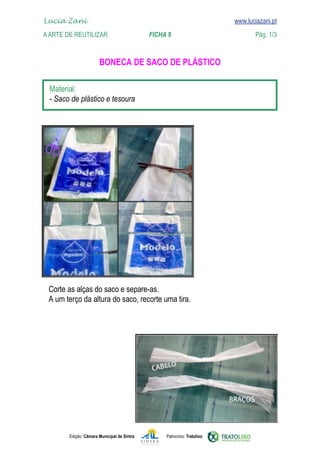 Edição: Câmara Municipal de Sintra Patrocínio: Tratolixo
Lucia Zani 			 www.luciazani.pt
AArte de ReuTILIZAR 		 FICHA 9 Pág. 1/3

www.luciazani.pt





 