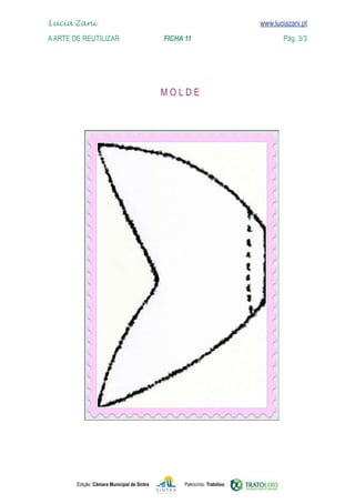 Edição: Câmara Municipal de Sintra Patrocínio: Tratolixo

www.luciazani.pt

Lucia Zani 			 www.luciazani.pt
AArte de ReuTILIZAR FICHA 11 Pág. 3/3
 