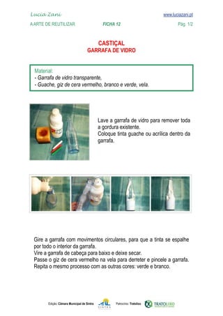 Edição: Câmara Municipal de Sintra Patrocínio: Tratolixo
Lucia Zani 			 www.luciazani.pt
AArte de ReuTILIZAR FICHA 12 Pág. 1/2

www.luciazani.pt














deixe secar.
 