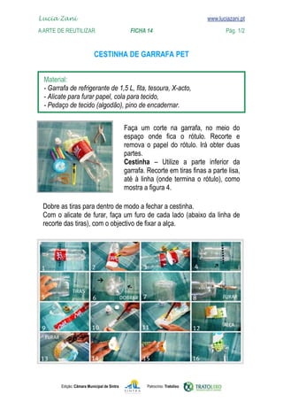 Edição: Câmara Municipal de Sintra Patrocínio: Tratolixo
Lucia Zani 			 www.luciazani.pt
AArte de ReuTILIZAR 		 FICHA 14 Pág. 1/2

www.luciazani.pt





       
      


      






 