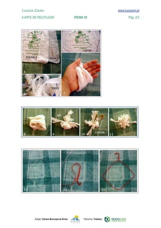 Edição: Câmara Municipal de Sintra Patrocínio: Tratolixo

www.luciazani.pt
Lucia Zani 			 www.luciazani.pt
AArte de ReuTILIZAR FICHA 16 Pág. 2/3
 
