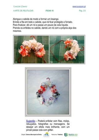 Edição: Câmara Municipal de Sintra Patrocínio: Tratolixo
Lucia Zani 			 www.luciazani.pt
AArte de ReuTILIZAR FICHA 16 Pág. 3/3

www.luciazani.pt

    
      






 