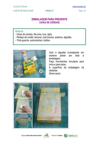 Edição: Câmara Municipal de Sintra Patrocínio: Tratolixo

www.luciazani.pt






    
    

   

    


Lucia Zani 			 www.luciazani.pt
AArte de ReuTILIZAR FICHA 17 Pág. 1/2
Deixe secar.
 