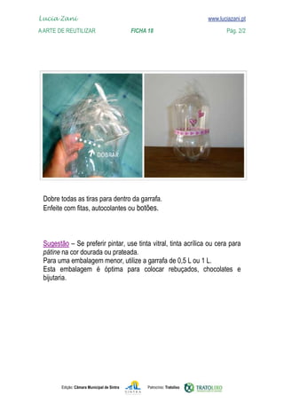 Edição: Câmara Municipal de Sintra Patrocínio: Tratolixo
Lucia Zani 			 www.luciazani.pt
AArte de ReuTILIZAR 		 FICHA 18 Pág. 2/2

www.luciazani.pt



        




pátine
 