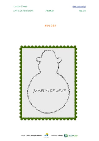 Edição: Câmara Municipal de Sintra Patrocínio: Tratolixo
Lucia Zani 			 www.luciazani.pt
AArte de ReuTILIZAR 		 FICHA 22 Pág. 3/8

www.luciazani.pt

 