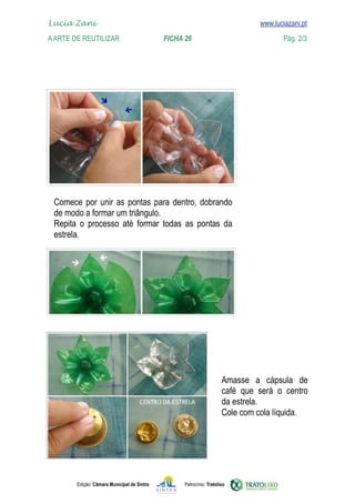 Edição: Câmara Municipal de Sintra Patrocínio: Tratolixo
Lucia Zani 			 www.luciazani.pt
AArte de ReuTILIZAR 		 FICHA 26 Pág. 2/3

www.luciazani.pt
   
    




        

 