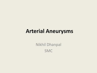 Arterial Aneurysms
Nikhil Dhanpal
SMC
 