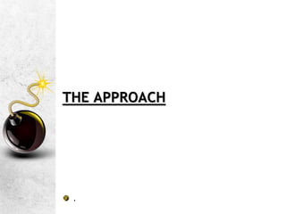 THE APPROACH
.
 