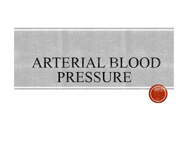Arterial Blood Pressure Arterial Blood Pressure
