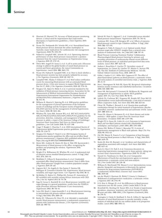 Seminar
12	 www.thelancet.com Published online May 18, 2021 https://doi.org/10.1016/S0140-6736(21)00221-X
41 	 Sharman JE, Marwick TH. Accuracy of blood pressure monitoring
devices: a critical need for improvement that could resolve
discrepancy in hypertension guidelines. J Hum Hypertens 2019;
33: 89–93.
42 	 Picone DS, Deshpande RA, Schultz MG, et al. Nonvalidated home
blood pressure devices dominate the online marketplace in
Australia: major implications for cardiovascular risk management.
Hypertension 2020; 75: 1593–99.
43 	 Padwal R, Campbell NRC, Schutte AE, et al. Optimizing observer
performance of clinic blood pressure measurement: a position
statement from the Lancet Commission on Hypertension Group.
J Hypertens 2019; 37: 1737–45.
44 	 Olsen MH, Angell SY, Asma S, et al. A call to action and a lifecourse
strategy to address the global burden of raised blood pressure on
current and future generations: the Lancet Commission on
hypertension. Lancet 2016; 388: 2665–712.
45 	 Picone DS, Padwal R, Campbell NRC, et al. How to check whether a
blood pressure monitor has been properly validated for accuracy.
J Clin Hypertens (Greenwich) 2020; 22: 2167–74.
46 	 Campbell NRC, Khalsa T, Ordunez P, et al. Brief online certification
course for measuring blood pressure with an automated blood
pressure device. A free new resource to support World Hypertension
Day Oct 17, 2020. J Clin Hypertens (Greenwich) 2020; 22: 1754–56.
47	 Stergiou GS, Alpert B, Mieke S, et al. A universal standard for the
validation of blood pressure measuring devices: Association for the
Advancement of Medical Instrumentation/European Society of
Hypertension/International Organization for Standardization
(AAMI/ESH/ISO) Collaboration Statement. J Hypertens 2018;
36: 472–78.
48 	 Williams B, Mancia G, Spiering W, et al. 2018 practice guidelines
for the management of arterial hypertension of the European
society of cardiology and the European society of hypertension
ESC/ESH task force for the management of arterial hypertension.
Eur Heart J 2018; 39: 3021–104.
49 	 Whelton PK, Carey RM, Aronow WS, et al. 2017 ACC/AHA/AAPA/
ABC/ACPM/AGS/APhA/ASH/ASPC/NMA/PCNA guideline for the
prevention, detection, evaluation, and management of high blood
pressure in adults: a report of the American College of Cardiology/
American Heart Association Task Force on clinical practice
guidelines. J Am Coll Cardiol 2018; 71: e127–248.
50 	 Unger T, Borghi C, Charchar F, et al. 2020 International Society of
Hypertension global hypertension practice guidelines. Hypertension
2020; 75: 1334–57.
51	 Stergiou GS, Palatini P, Parati G et al. 2021 European Society of
Hypertension practice guidelines for office and out-of-office blood
pressure measurement. J Hypertens 2021; published online March 11.
https://doi.org/10.1097/HJH.0000000000002843.
52	 Myers MG, Godwin M, Dawes M, Kiss A, Tobe SW, Kaczorowski J.
Measurement of blood pressure in the office: recognizing the
problem and proposing the solution. Hypertension 2010;
55: 195–200.
53 	 Wright JT Jr, Williamson JD, Whelton PK, et al. A randomized trial
of intensive versus standard blood-pressure control. N Engl J Med
2015; 373: 2103–16.
54	 Wohlfahrt P, Cifkova R, Krajcoviechova A, et al. Unattended
automated office blood pressure measurement. Does it differ from
office blood pressure? Insight from a random population sample.
J Hypertens 2019; 37: e67.
55 	 Irigoyen M-C, De Angelis K, Dos Santos F, Dartora DR,
Rodrigues B, Consolim-Colombo FM. Hypertension, blood pressure
variability, and target organ lesion. Curr Hypertens Rep 2016; 18: 31.
56 	 McMullan CJ, Bakris GL, Phillips RA, Forman JP. Association of
BP variability with mortality among African Americans with CKD.
Clin J Am Soc Nephrol 2013; 8: 731–38.
57 	 Sega R, Corrao G, Bombelli M, et al. Blood pressure variability and
organ damage in a general population: results from the PAMELA
study (Pressioni Arteriose Monitorate E Loro Associazioni).
Hypertension 2002; 39: 710–14.
58 	 Lonn EM, Bosch J, López-Jaramillo P, et al. Blood-pressure lowering
in intermediate-risk persons without cardiovascular disease.
N Engl J Med 2016; 374: 2009–20.
59 	 Keeley EC, Villanueva M, Chen YE, et al. Attended vs unattended
systolic blood pressure measurement: a randomized comparison in
patients with cardiovascular disease. J Clin Hypertens (Greenwich)
2020; 22: 1987–92.
60 	 Salvetti M, Paini A, Aggiusti C, et al. Unattended versus attended
blood pressure measurement. Hypertension 2019; 73: 736–42.
61 	 Cushman WC, Evans GW, Byington RP, et al. Effects of intensive
blood-pressure control in type 2 diabetes mellitus. N Engl J Med
2010; 362: 1575–85.
62 	 Bangalore S, Toklu B, Gianos E, et al. Optimal systolic blood
pressure target after SPRINT: insights from a network meta-
analysis of randomized trials. Am J Med 2017; 130: 707–19.
63	 Blood Pressure Lowering Treatment Trialists' Collaboration.
Pharmacological blood pressure lowering for primary and
secondary prevention of cardiovascular disease across different
levels of blood pressure: an individual participant-level data meta-
analysis. Lancet 2021; 397: 1625–36.
64	 Sudano I, Beuschlein F, Lüscher TF. Secondary causes of
hypertension. In: Camm AJ, Lüscher TF, Maurer G, Serruys PW,
eds. The ESC Textbook of Cardiovascular Medicine, 3rd edit.
Oxford: Oxford University Press, 2018: 2409–19.
65 	 Gibbs J, Gaskin E, Ji C, Miller MA, Cappuccio FP. The effect of
plant-based dietary patterns on blood pressure: a systematic review
and meta-analysis of controlled intervention trials. J Hypertens 2020;
39: 23–37.
66	 Kim J, Montagnani M, Koh KK, Quon MJ. Reciprocal relationships
between insulin resistance and endothelial dysfunction. Circulation
2006; 113: 1888–904.
67 	 Jones NR, McCormack T, Constanti M, McManus RJ. Diagnosis and
management of hypertension in adults: NICE guideline
update 2019. Br J Gen Pract 2020; 70: 90–91.
68 	 Lederle FA, Cushman WC, Ferguson RE, Brophy MT, Fiore Md LD.
Chlorthalidone versus hydrochlorothiazide: a new kind of veterans
affairs cooperative study. Ann Intern Med 2016; 165: 663–64.
69 	 Chow CK, Thakkar J, Bennett A, et al. Quarter-dose quadruple
combination therapy for initial treatment of hypertension: placebo-
controlled, crossover, randomised trial and systematic review. Lancet
2017; 389: 1035–42.
70 	 Virani SS, Alonso A, Benjamin EJ, et al. Heart disease and stroke
statistics—2020 update: a report from the American Heart
Association. Circulation 2020; 141: e139–596.
71 	 Wright JTJ Jr, Dunn JK, Cutler JA, et al. Outcomes in hypertensive
Black and non-Black patients treated with chlorthalidone,
amlodipine, and lisinopril. JAMA 2005; 293: 1595–608.
72 	 Sulaica EM, Wollen JT, Kotter J, Macaulay TE. A review of
hypertension management in Black male patients. Mayo Clin Proc
2020; 95: 1955–63.
73 	 Ojji DB, Mayosi B, Francis V, et al. Comparison of dual therapies
for lowering blood pressure in Black Africans. N Engl J Med 2019;
380: 2429–39.
74 	 Kostis JB, Kim HJ, Rusnak J, et al. Incidence and characteristics of
angioedema associated with enalapril. Arch Intern Med 2005;
165: 1637–42.
75 	 Kario K, Chen C-H, Park S, et al. Consensus document on
improving hypertension management in Asian patients, taking into
account Asian characteristics. Hypertension 2018; 71: 375–82.
76 	 Sinnott S-J, Tomlinson LA, Root AA, et al. Comparative
effectiveness of fourth-line anti-hypertensive agents in resistant
hypertension: a systematic review and meta-analysis.
Eur J Prev Cardiol 2017; 24: 228–38.
77 	 Williams B, MacDonald TM, Morant S, et al. Spironolactone versus
placebo, bisoprolol, and doxazosin to determine the optimal
treatment for drug-resistant hypertension (PATHWAY-2):
a randomised, double-blind, crossover trial. Lancet 2015;
386: 2059–68.
78 	 van der Wardt V, Harrison JK, Welsh T, Conroy S, Gladman J.
Withdrawal of antihypertensive medication: a systematic review.
J Hypertens 2017; 35: 1742–49.
79 	 Ji H, Kim A, Ebinger JE, et al. Sex differences in blood pressure
trajectories over the life course. JAMA Cardiol 2020; 5: 19–26.
80 	 Bromfield SG, Bowling CB, Tanner RM, et al. Trends in hypertension
prevalence, awareness, treatment, and control among US adults
80 years and older, 1988–2010. J Clin Hypertens (Greenwich) 2014;
16: 270–76.
81 	 Lewington S, Clarke R, Qizilbash N, Peto R, Collins R. Age-specific
relevance of usual blood pressure to vascular mortality: a meta-
analysis of individual data for one million adults in 61 prospective
studies. Lancet 2002; 360: 1903–13.
Descargado para Ronald Eduardo Lozano Acosta (loacro@yahoo.com) en Cayetano Heredia Pervuvian University de ClinicalKey.es por Elsevier en mayo 22,
2021. Para uso personal exclusivamente. No se permiten otros usos sin autorización. Copyright ©2021. Elsevier Inc. Todos los derechos reservados.
 