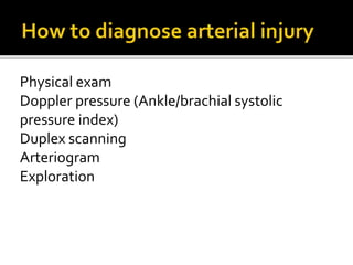 Physical exam
Doppler pressure (Ankle/brachial systolic
pressure index)
Duplex scanning
Arteriogram
Exploration
 