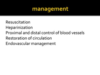 Resuscitation
Heparinization
Proximal and distal control of blood vessels
Restoration of circulation
Endovascular management
 