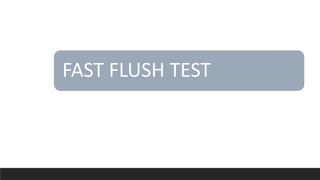 Fast flush Test
FAST FLUSH TEST
 