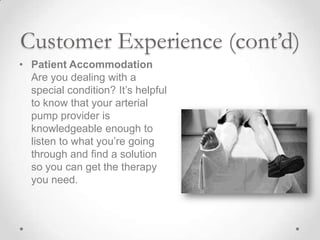 Customer Experience (cont’d)
• Patient Accommodation
  Are you dealing with a
  special condition? It’s helpful
  to know ...