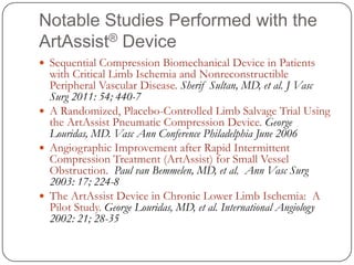 Notable Studies Performed with the
ArtAssist® Device
 Sequential Compression Biomechanical Device in Patients
  with Crit...