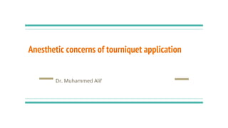 Anesthetic concerns of tourniquet application
Dr. Muhammed Alif
 
