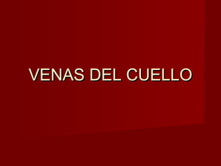 VENAS DEL CUELLO
 