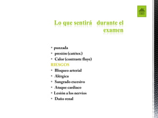 Lo que sentirá durante el
                     examen











 