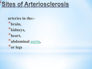 *
arteries in the:-
*brain,
*kidneys,
*heart,
*abdominal aorta,
*or legs
 