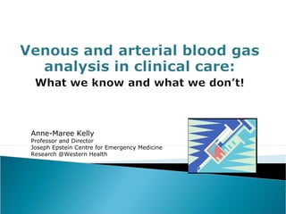 Anne-Maree Kelly
Professor and Director
Joseph Epstein Centre for Emergency Medicine
Research @Western Health
 