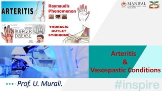Prof. U. Murali.
Arteritis
&
Vasospastic Conditions
 