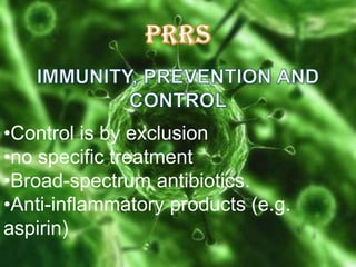 •Control is by exclusion
•no specific treatment
•Broad-spectrum antibiotics.
•Anti-inflammatory products (e.g.
aspirin)

 
