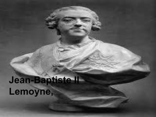 Jean-Baptiste II
Lemoyne,
 