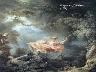 Fragonard, O balanço
(1768)
 