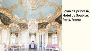 Solão da princesa,
Hotel de Soubise,
Paris, França.
 
